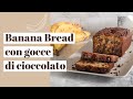 Banana Bread Ricetta Con Gocce Di Cioccolato