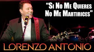 Lorenzo Antonio - &quot;Si No Me Quieres No Me Martirices&quot;