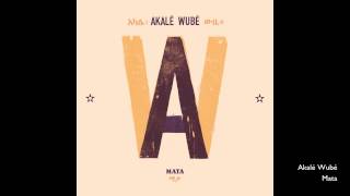 Akalé Wubé - Mata