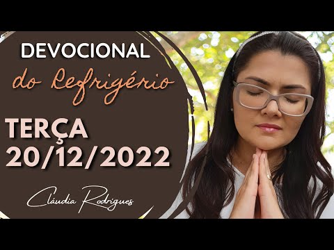 20/12/2022 - Devocional do Refrigério - Oração e reflexão de hoje - Cláudia Rodrigues