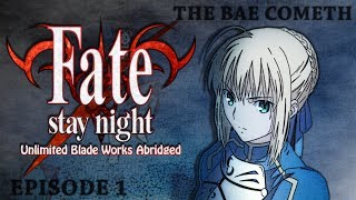 Fate Stay Night: Unlimited Blade Works Abridged Ep1 - The Bae Cometh