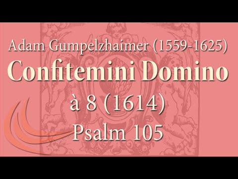 Adam Gumpelzhaimer (1559-1625): Psalm 105, 1-3, Confitemini Domino à 8 (1614)