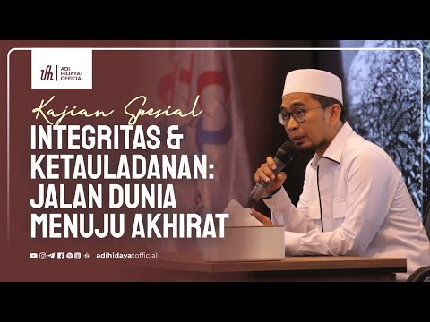 Kajian Spesial | Integritas & Ketauladanan: Jalan Dunia Menuju Akhirat - Ustadz Adi Hidayat