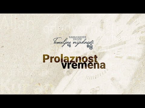 Ramazanske halke "TEMELJNE VRIJEDNOSTI" (2) - Prolaznost vremena