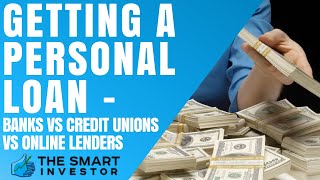 Getting a Personal Loan -  Banks Vs Credit Unions Vs Online Lenders