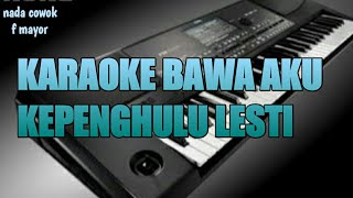 Download lagu KARAOKE BAWA AKU KE PENGHULU (lesty) nada cowok f mayor mp3