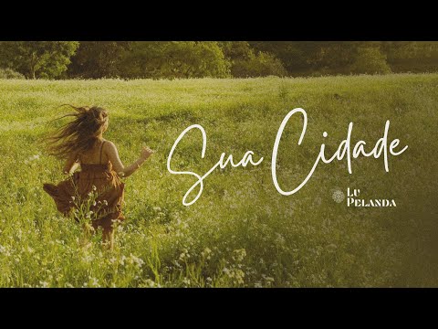 Lu Pelanda - SUA CIDADE (Clipe Oficial)