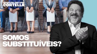 Ninguém é insubstituível? - Mario Sergio Cortella