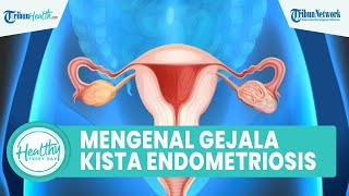 Mengenal Gejala Wanita Alami Kista Endometriosis, Satu di Antaranya Gangguan Siklus Menstruasi
