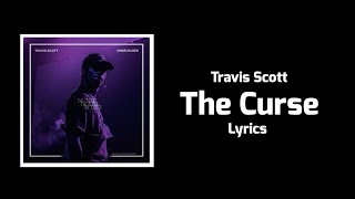 Travis Scott - The Curse (Lyrics)