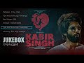 Kabir Singh JUKEBOX Unplugged All