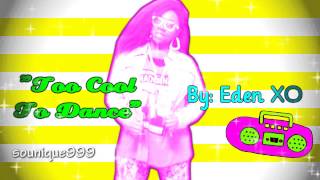 &quot;Too Cool To Dance&quot; - Eden XO (Unofficial Music Video)