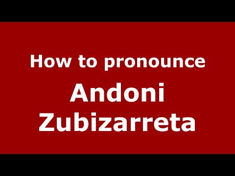 How to pronounce Andoni Zubizarreta (Spain/Spanish) - PronounceNames.com