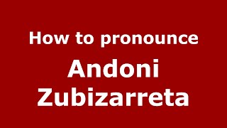 How to pronounce Andoni Zubizarreta
