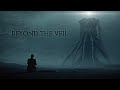 Beyond the Veil - Dark Ambient Music - Immersive Lovecraftian Horror Atmosphere