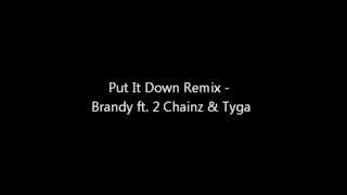 Put It Down Remix - Brandy ft. 2 Chainz &amp; Tyga