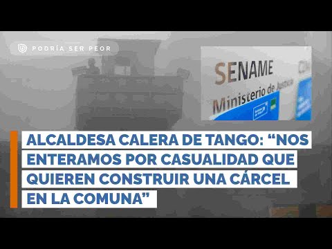 Alcaldesa Calera de Tango: “nos enteramos por casualidad que quieren construir una cárcel aquí”