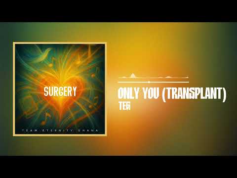 Team Eternity Ghana - ONLY YOU (TRANSPLANT) (Official Audio)