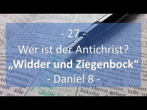 Kap. 27: Daniel 8: Widder und Ziegenbock (Eine andere Sicht)