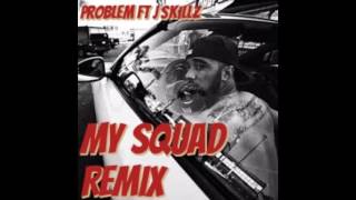 My Squad Remix| Problem Ft J-Skillz