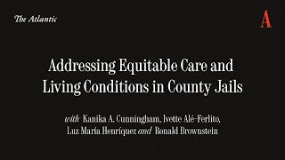 How Can We Address Lack of Medical Care, Overcrowding, and Violence in County Jails