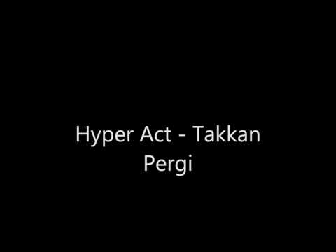 Hyper Act-Takkan Pergi