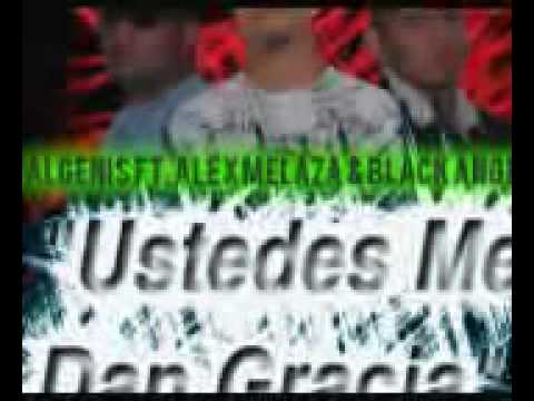 Algenis Ft Alex Melaza & Black Angel   Ustedes Me Dan Gracia