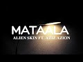 Mataala Alien Skin Ft Aziz Azion Lyrics