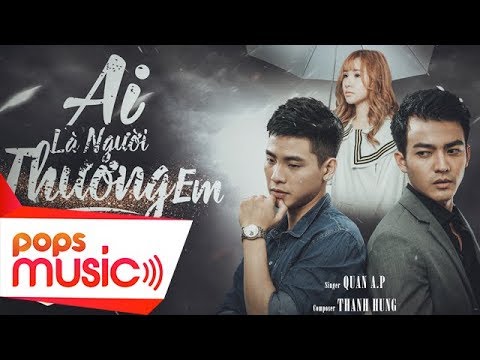 Ai Là Người Thương Em | Quân A.P | Official Music Video | POPS Music