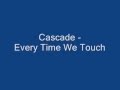 Cascade - Every Time We Touch ~w/ Lyrics~ 
