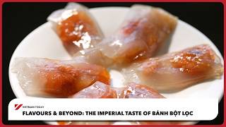 The imperial taste of Bánh Bột Lọc | Vietnam Today