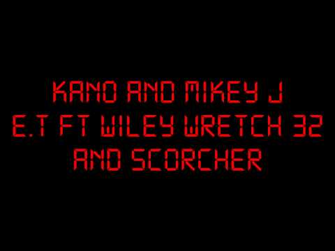 KANO AND MIKEY J :: E.T :: FT WILEY WRETCH 32 AND SCORCHER