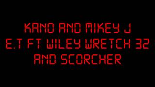 KANO AND MIKEY J :: E.T :: FT WILEY WRETCH 32 AND SCORCHER