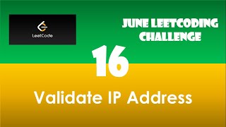 Validate IP Address | Day 16 | [June LeetCoding Challenge] [Leetcode #468] [2020]