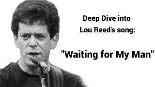 Deep Dive into Lou Reed&#39;s &quot;Waiting for My Man&quot;