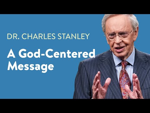 A God-Centered Message – Dr. Charles Stanley