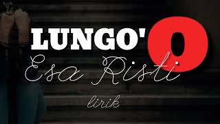 Download lagu LUNGO'O 'Esa Risti'(lirik & Terjemah indonesia) mp3