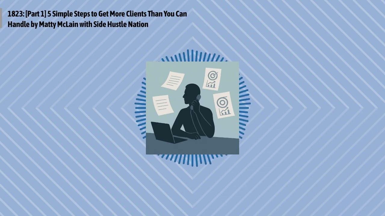 1823: [Part 1] 5 Simple Steps to Get More Clients Than You Can Handle by Matty McLain with Side...