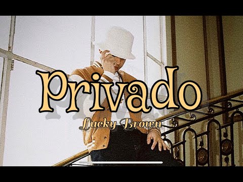 PRIVADO - LUCKY BROWN (video lyric)