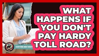 What Happens If You Don't Pay Hardy Toll Road