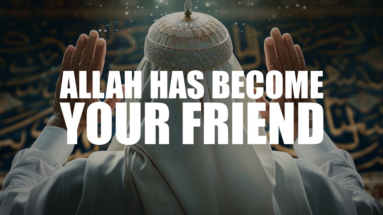 A HUGE SIGN THAT ALLAH HAS BECOME YOUR FRIEND