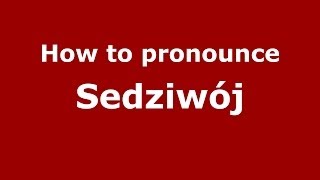 How to pronounce Sędziw&oacute;j