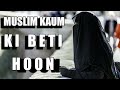 Nasheed Muslim Kaum Ki Beti Hoon
