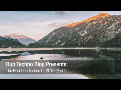 Dub Techno Blog Presents - The Best Dub Techno Of 2016 Mix - Part 2