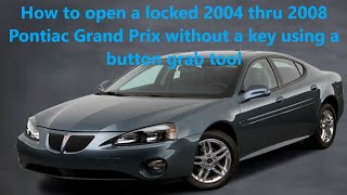 How to open a locked 2004 thru 2008 Pontiac Grand Prix without a key using a button grab tool