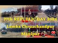 77th Republic Day Lamka Churachandpur Manipur 26 January 2026