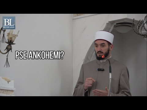 Hutbe - Pse ankohemi? - Bedri Lika