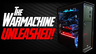 THE WARMACHINE UNLEASHED! PC Build Finale