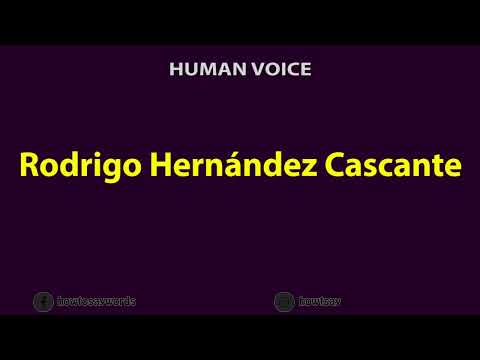 How to Pronounce Rodrigo Hernandez Cascante