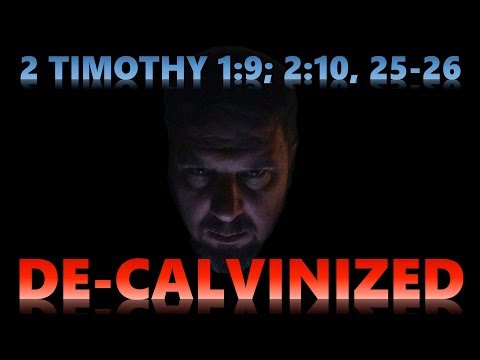 2 Timothy 1:9; 2:10, 25-26 De-Calvinized